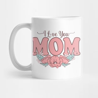 I love you mom gift Mug